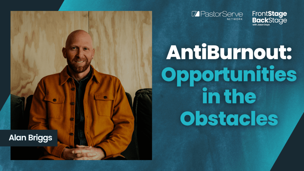 AntiBurnout: Opportunities in the Obstacles - Alan Briggs - 146 - FrontStage BackStage with Jason Daye