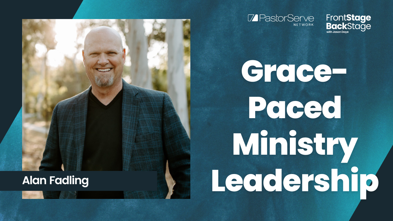 Grace-Paced Ministry Leadership - Alan Fadling - 36 - FrontStage BackStage with Jason Daye||||