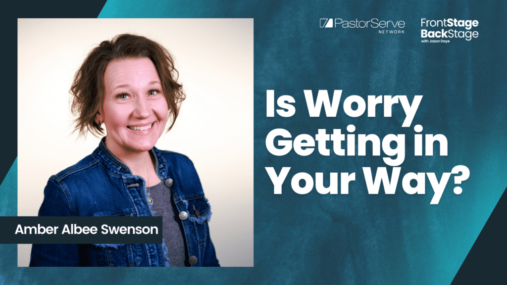 Is Worry Getting in Your Way? - Amber Albee Swenson - 78 - FrontStage BackStage with Jason Daye