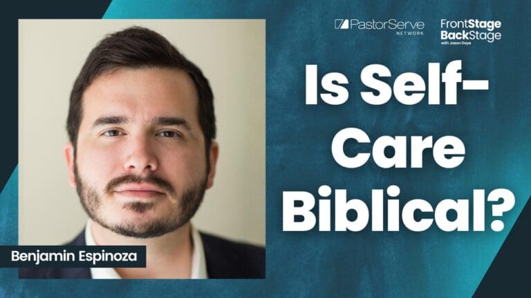 Pastor Burnout: Is Self-Care Biblical Stewardship? - Benjamin Espinoza - S7 E7 - FrontStage BackStage with Jason Daye