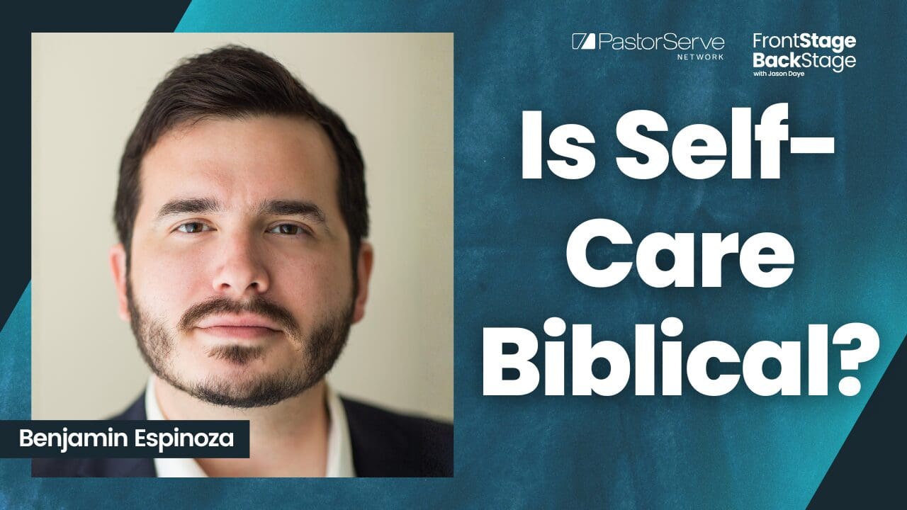 Pastor Burnout: Is Self-Care Biblical Stewardship? - Benjamin Espinoza - S7 E7 - FrontStage BackStage with Jason Daye
