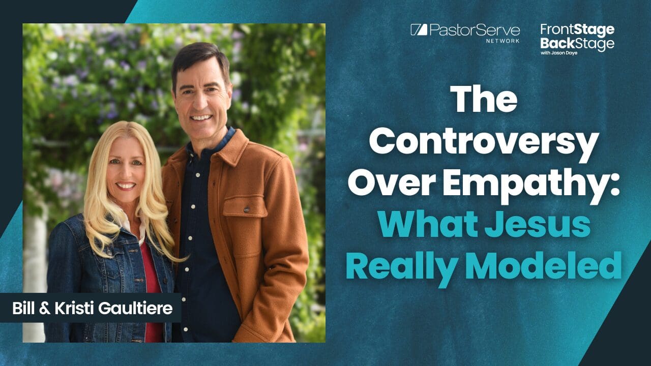 The Controversy Over Empathy – What Jesus Really Modeled - Bill & Kristi Gaultiere - 189 - FrontStage BackStage with Jason Daye