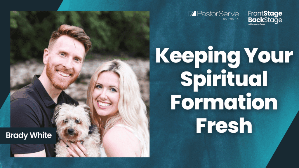 Keeping Your Spiritual Formation Fresh - Brady White - 161 - FrontStage BackStage with Jason Daye