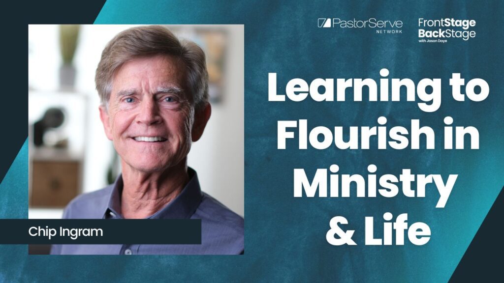 Learning to Flourish in Ministry & Life - Chip Ingram - 48 - FrontStage BackStage with Jason Daye
