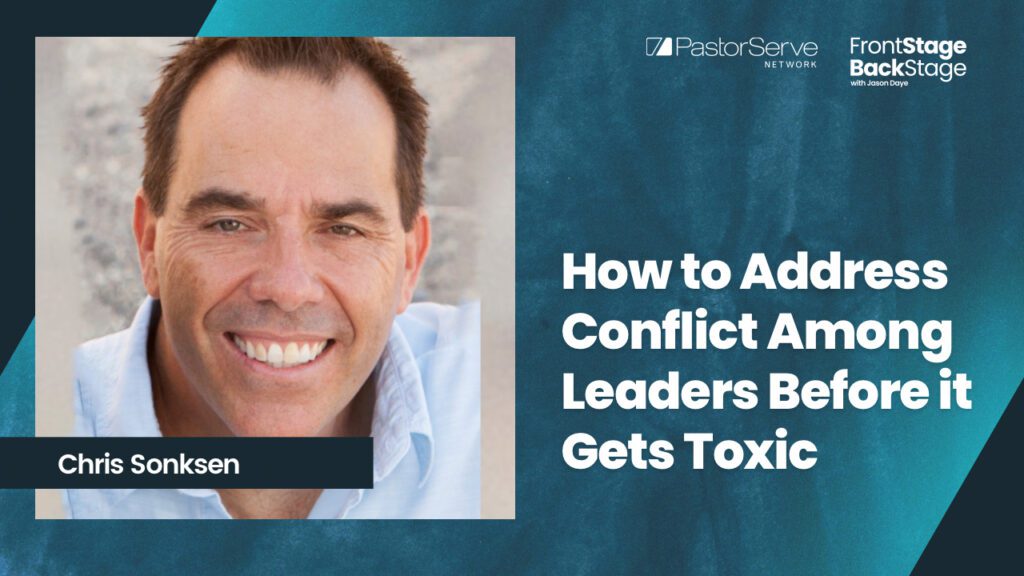 How to Address Conflict Among Leaders Before it Gets Toxic - Chris Sonksen - 17 FrontStage BackStage with Jason Daye