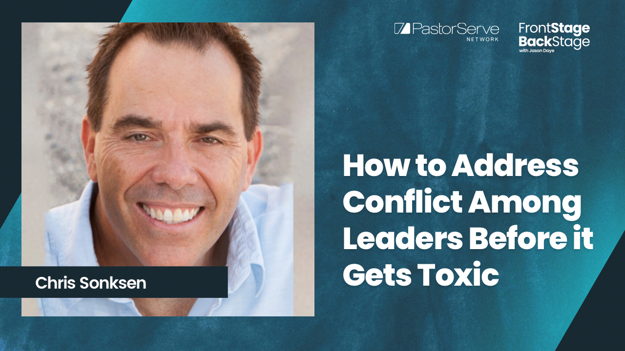 How to Address Conflict Among Leaders Before it Gets Toxic - Chris Sonksen - 17 FrontStage BackStage with Jason Daye||