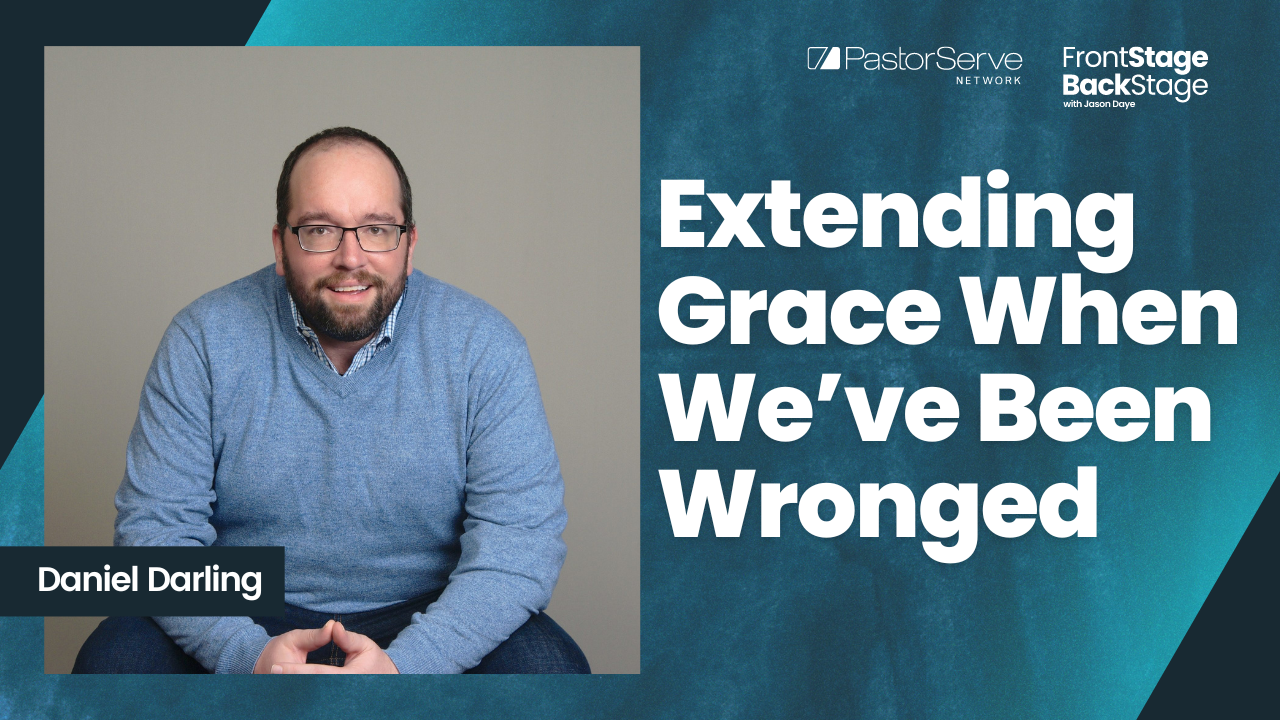 Extending Grace When We’ve Been Wronged - Daniel Darling - 61 - FrontStage BackStage with Jason Daye||||