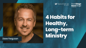 4 Habits for Healthy, Long-term Ministry : Dave Ferguson