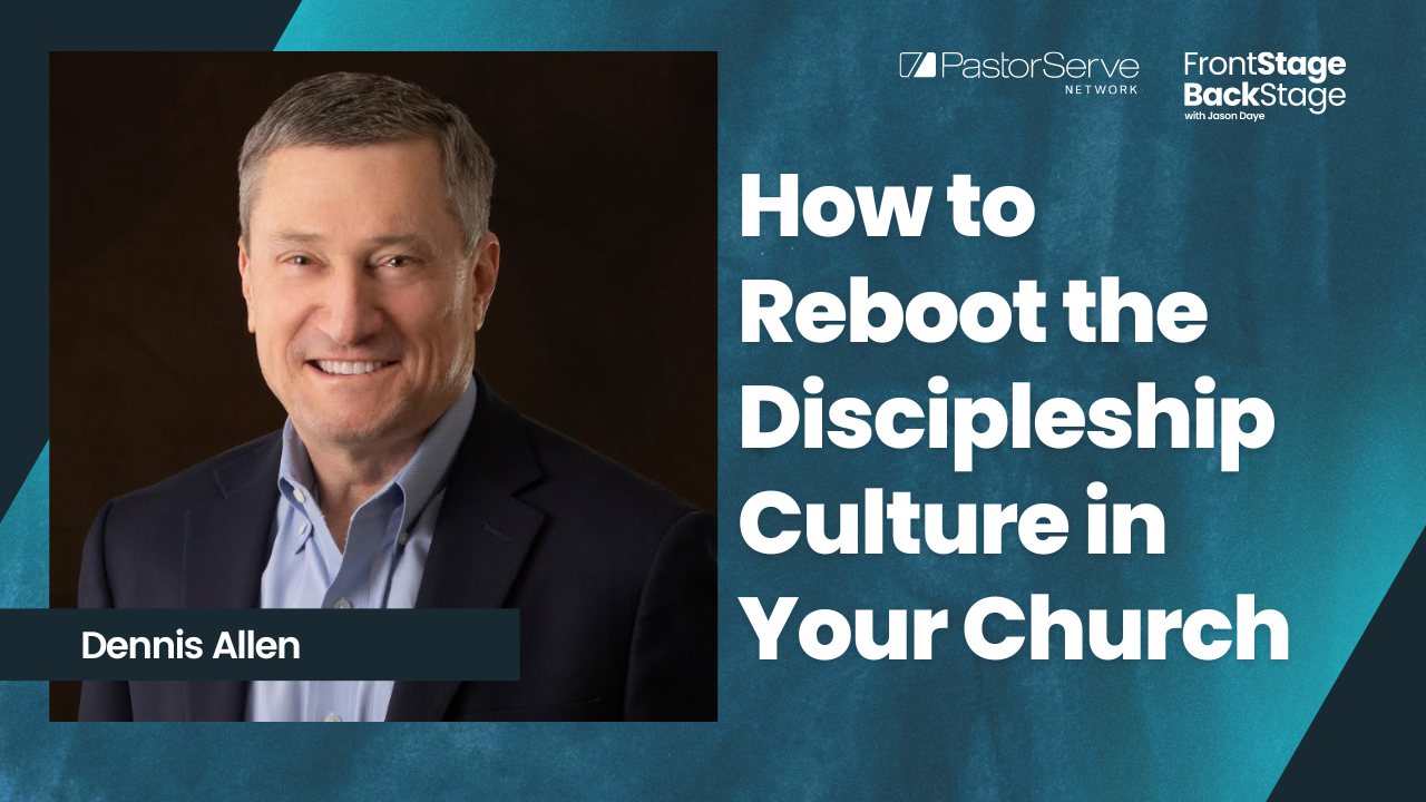 How to Reboot the Discipleship Culture in Your Church - Dennis Allen - 21 FrontStage BackStage with Jason Daye|||