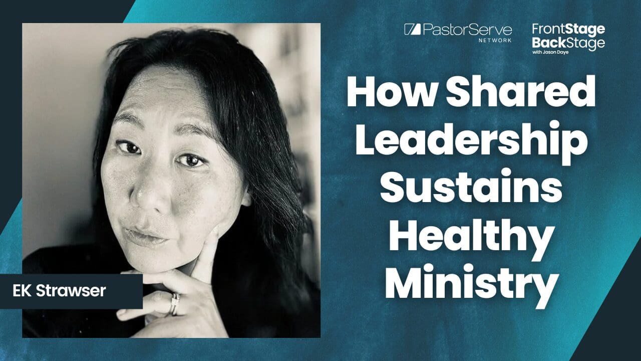 How Shared Leadership Sustains Healthy Ministry - EK Strawser - 185 - FrontStage BackStage with Jason Daye