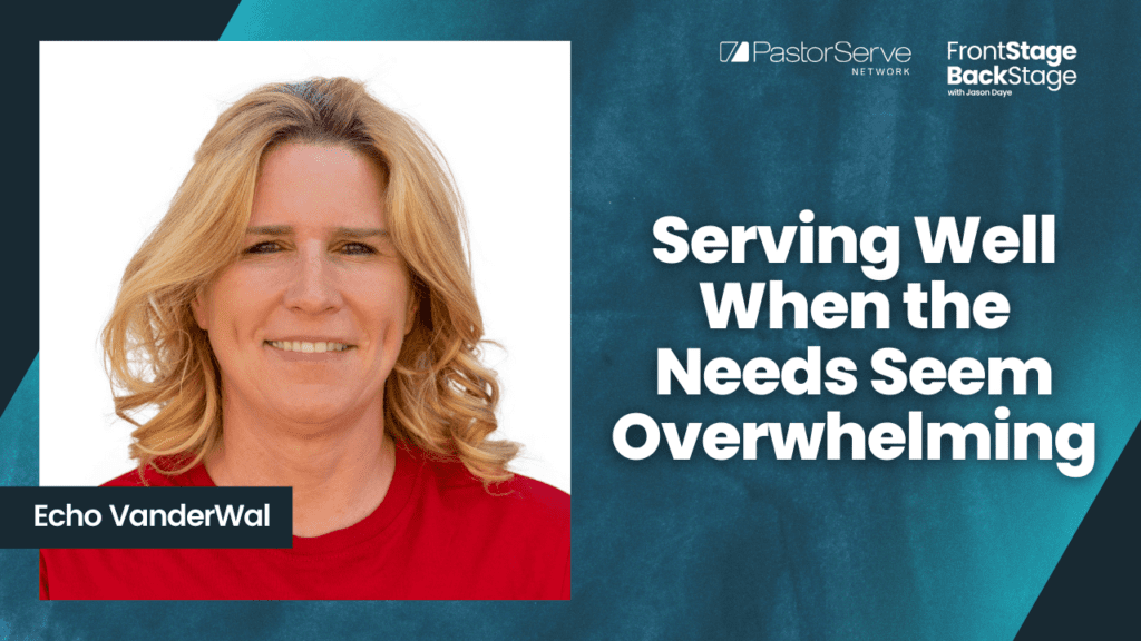 Serving Well When the Needs Seem Overwhelming - Echo VanderWal - 105 - FrontStage BackStage with Jason Daye