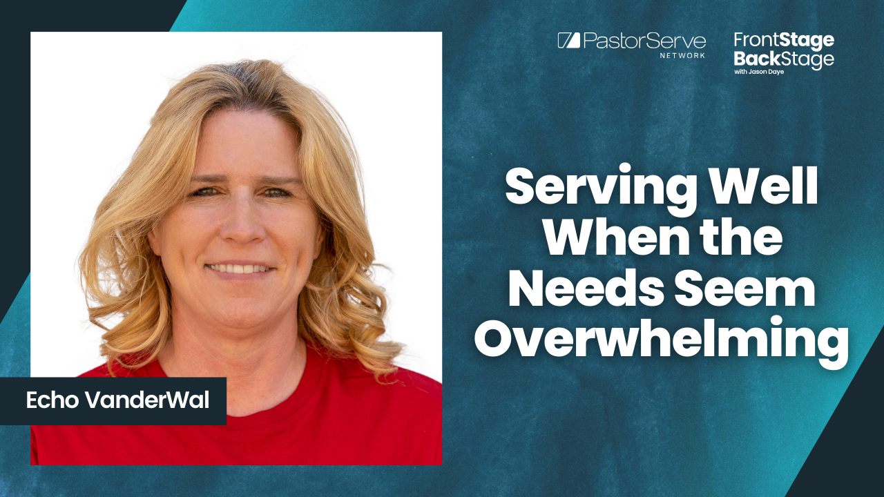 Serving Well When the Needs Seem Overwhelming - Echo VanderWal - 105 - FrontStage BackStage with Jason Daye||||