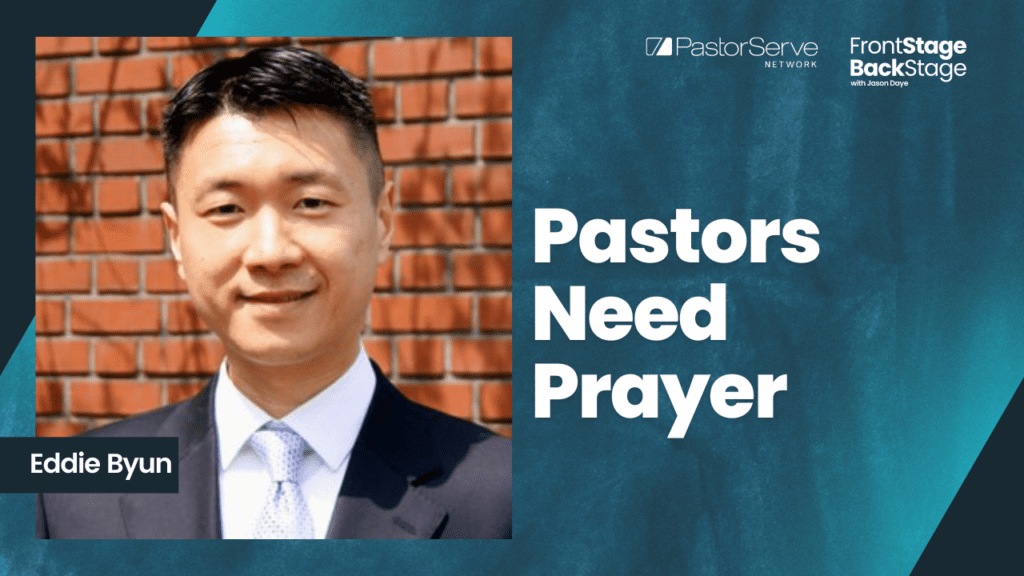 Pastors Need Prayer - Eddie Byun - 58 - FrontStage BackStage with Jason Daye