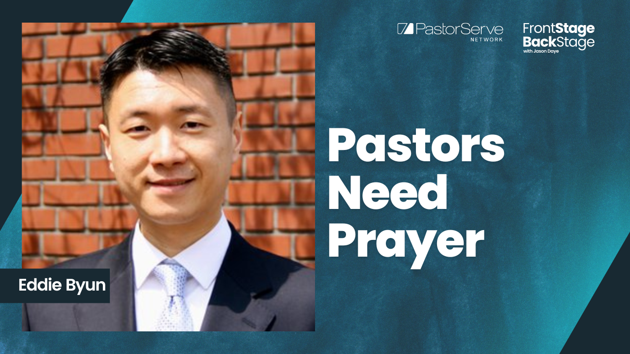 Pastors Need Prayer - Eddie Byun - 58 - FrontStage BackStage with Jason Daye||||