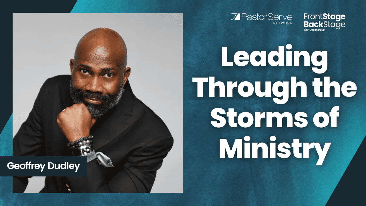 Leading Through the Storms of Ministry - Geoffrey Dudley - 170 - FrontStage BackStage with Jason Daye