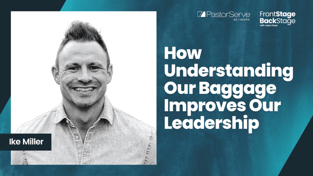 How Understanding Our Baggage Improves Our Leadership - Ike Miller - 79 - FrontStage BackStage with Jason Daye