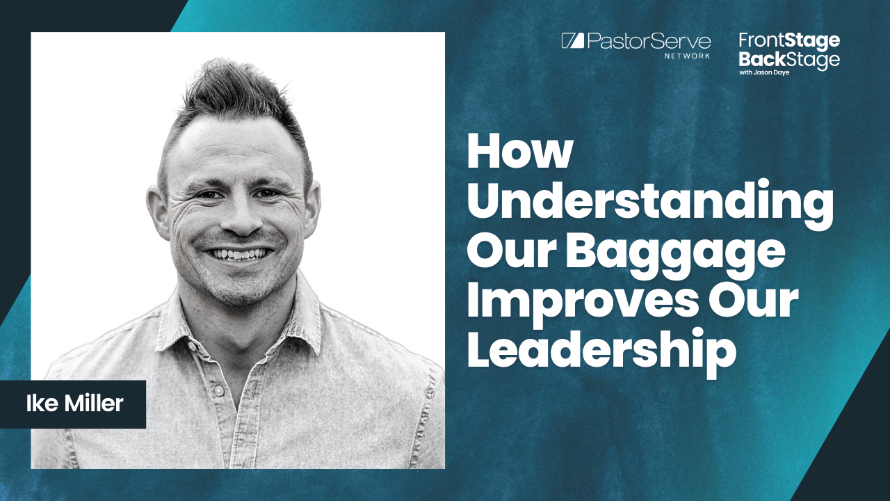 How Understanding Our Baggage Improves Our Leadership - Ike Miller - 79 - FrontStage BackStage with Jason Daye||||