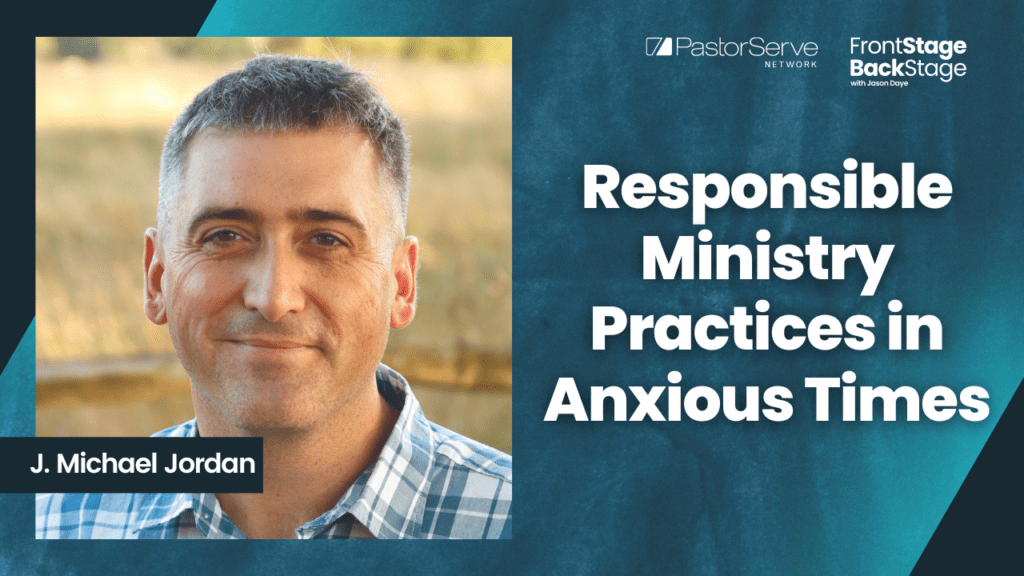 Responsible Ministry Practices in Anxious Times - J. Michael Jordan - 115 - FrontStage BackStage with Jason Daye