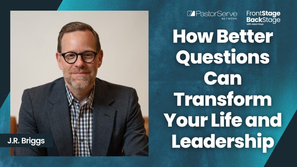 How Better Questions Can Transform Your Life and Leadership - J.R. Briggs - 191 - FrontStage BackStage with Jason Daye