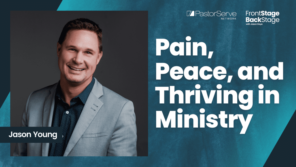 Pain, Peace, and Thriving in Ministry - Jason Young - 73 - FrontStage BackStage with Jason Daye