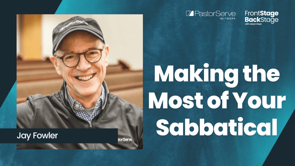 Making the Most of Your Sabbatical - Jay Fowler - 44 - FrontStage BackStage with Jason Daye