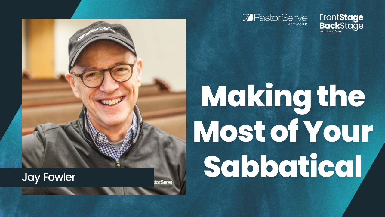 Making the Most of Your Sabbatical - Jay Fowler - 44 - FrontStage BackStage with Jason Daye||||