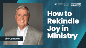 How to Rekindle Joy in Ministry - Jim Cymbala - 30 FrontStage BackStage with Jason Daye