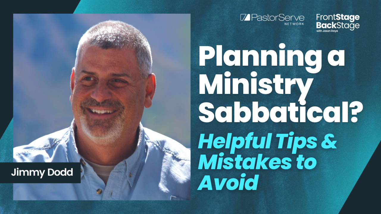 Planning a Ministry Sabbatical? Helpful Tips & Mistakes to Avoid - Jimmy Dodd - 84 - FrontStage BackStage with Jason Daye||||