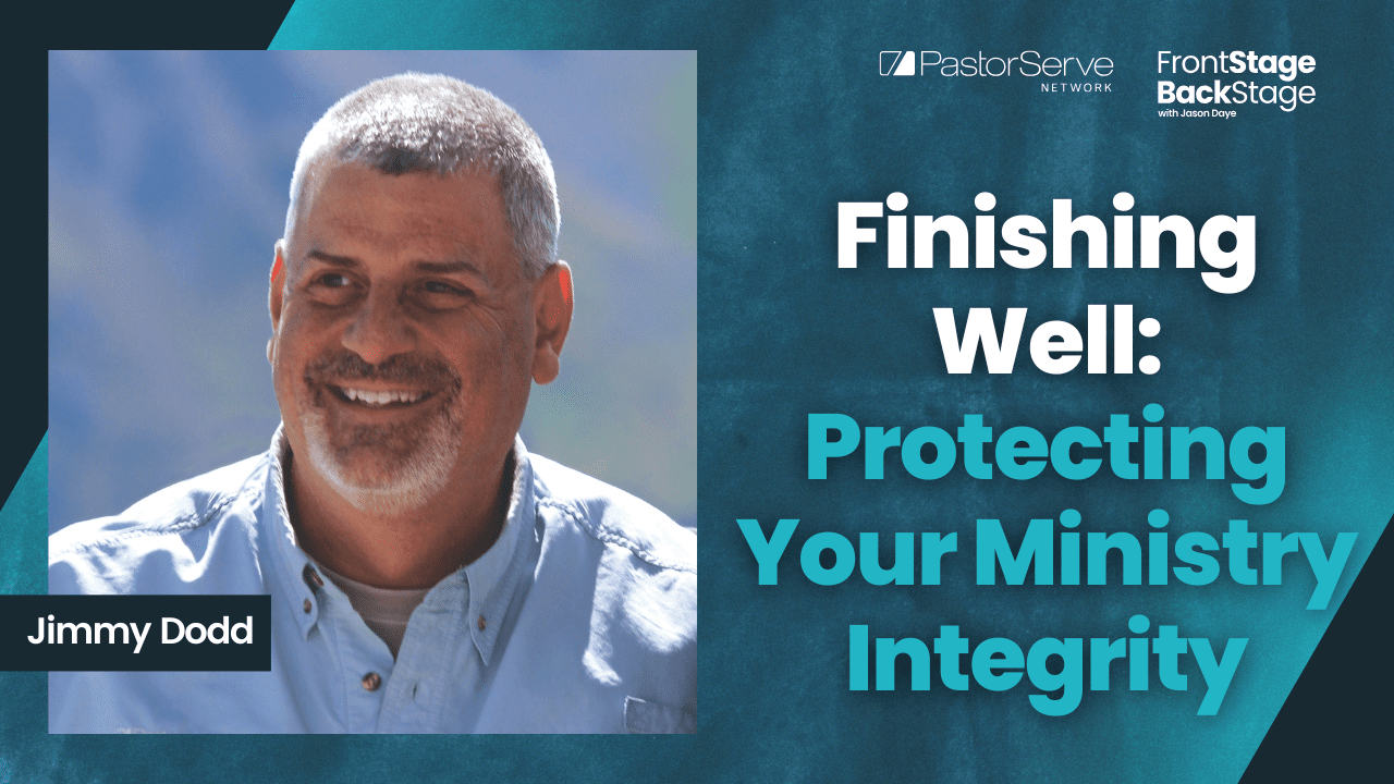 Finishing Well: Protecting Your Ministry Integrity - Jimmy Dodd - 180 - FrontStage BackStage with Jason Daye