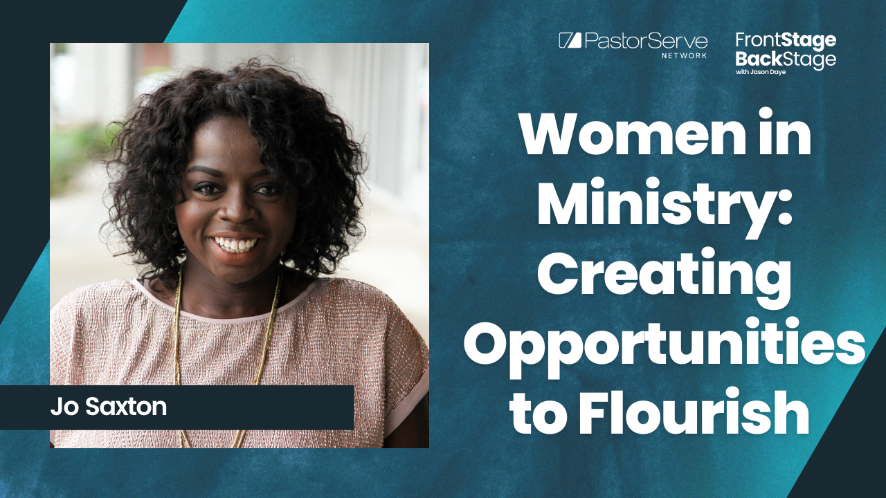 Women in Ministry: Creating Opportunities to Flourish - Jo Saxton - 40 FrontStage BackStage with Jason Daye|||