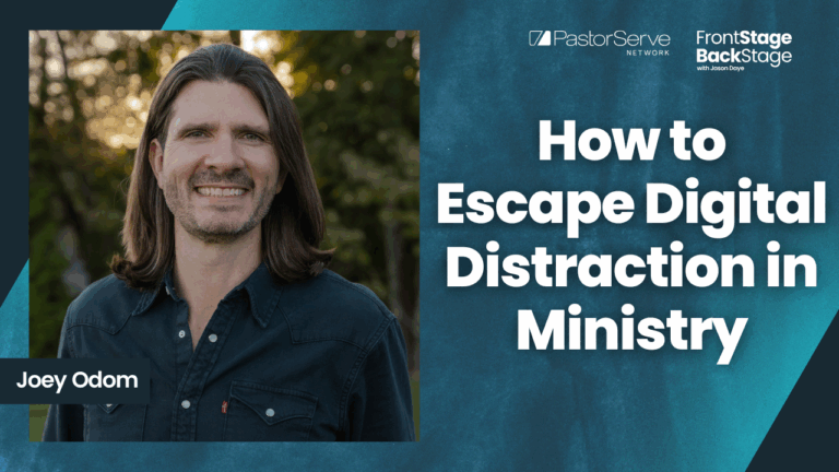 How to Escape Digital Distraction in Ministry - Joey Odom - 172 - FrontStage BackStage with Jason Daye