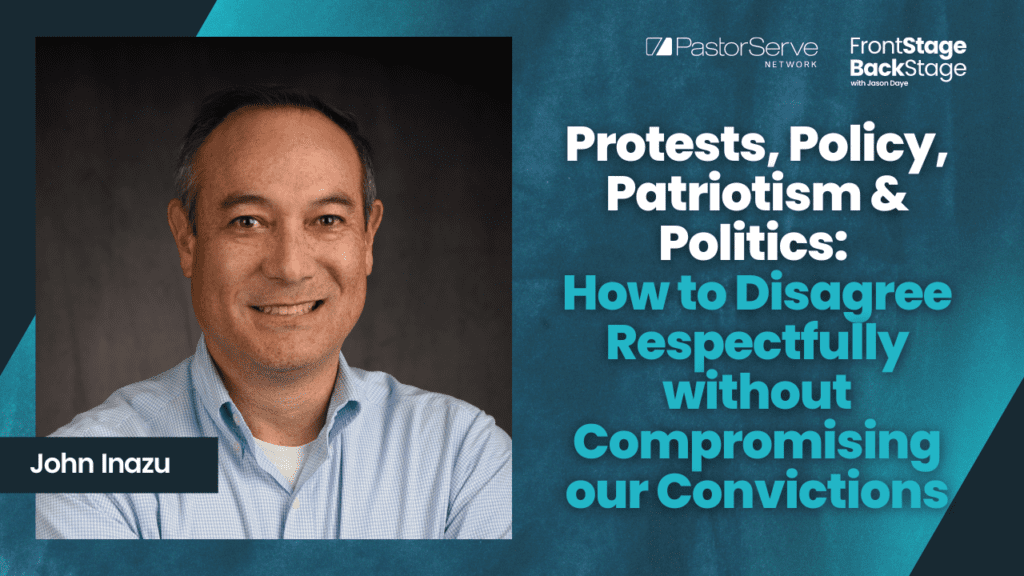 Protests, Policy, Patriotism & Politics: How to Disagree Respectfully without Compromising our Convictions - John Inazu - 113 - FrontStage BackStage with Jason Daye