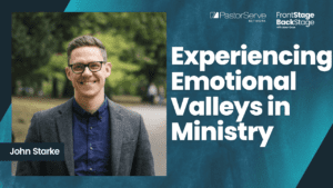 Experiencing Emotional Valleys in Ministry - John Starke - 60 - FrontStage BackStage with Jason Daye