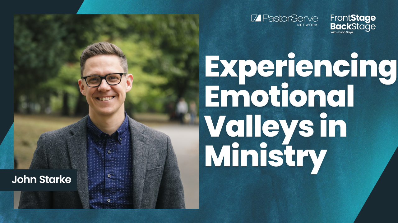 Experiencing Emotional Valleys in Ministry - John Starke - 60 - FrontStage BackStage with Jason Daye||||