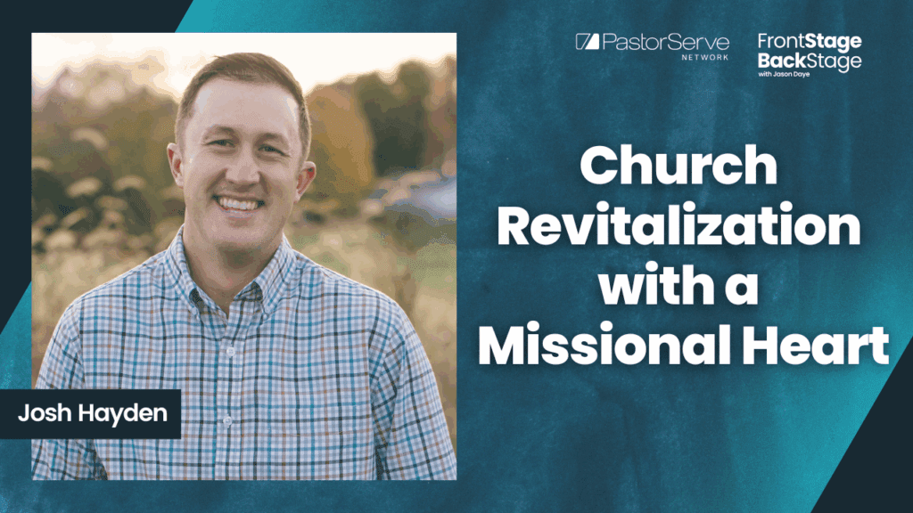 Church Revitalization with a Missional Heart - Josh Hayden - 175 - FrontStage BackStage with Jason Daye