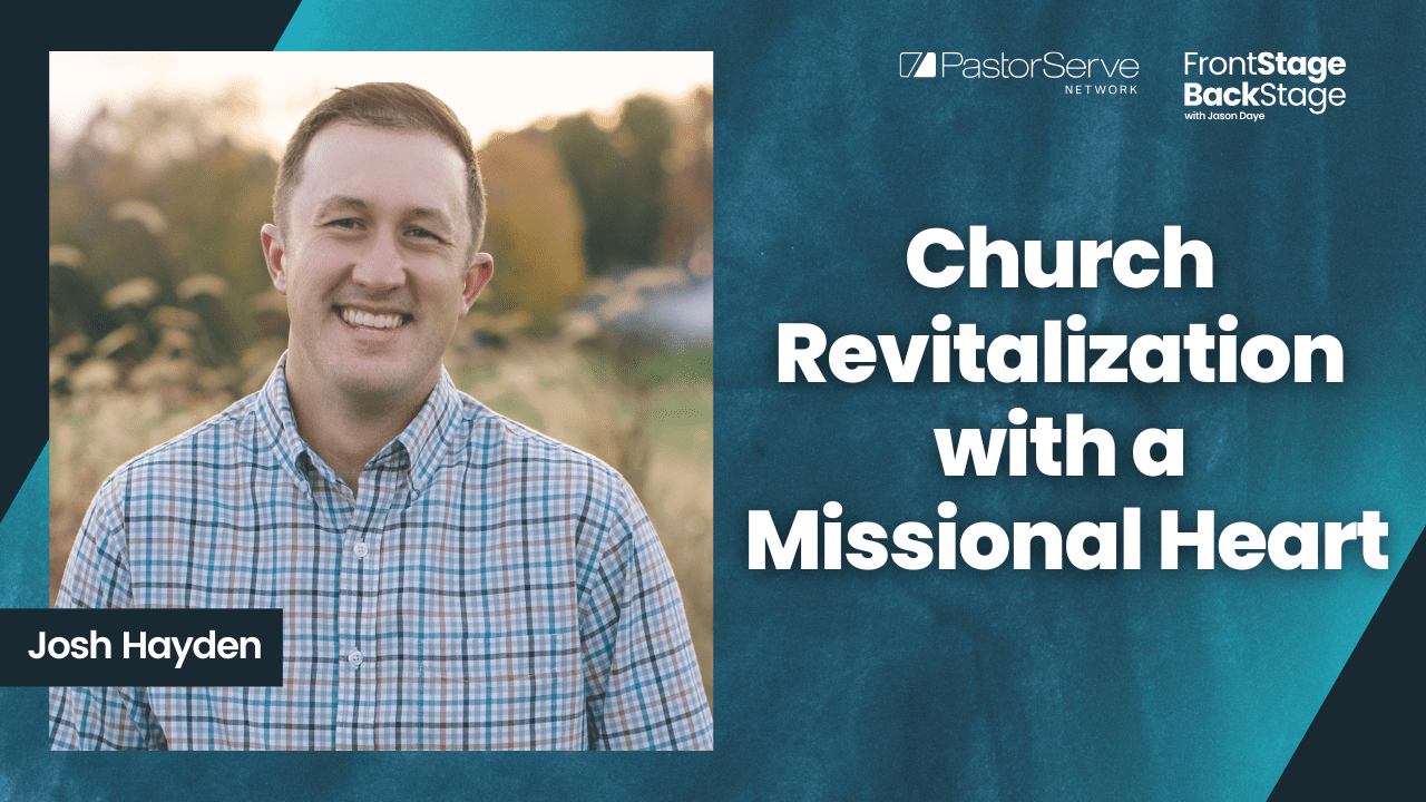 Church Revitalization with a Missional Heart - Josh Hayden - 175 - FrontStage BackStage with Jason Daye