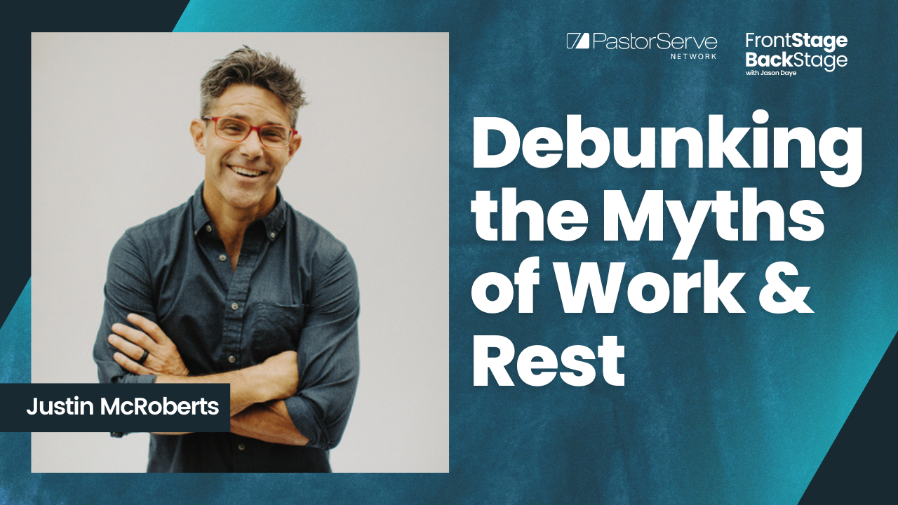 Debunking the Myths of Work & Rest - Justin McRoberts - 72 - FrontStage BackStage with Jason Daye||||