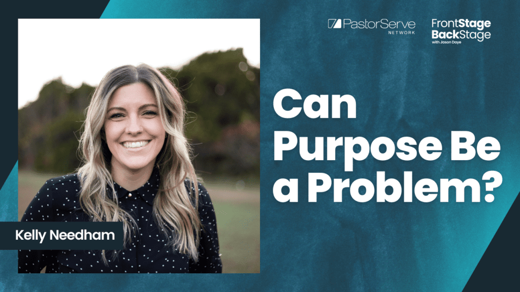 Can Purpose be a Problem? - Kelly Needham - 69 - FrontStage BackStage with Jason Daye