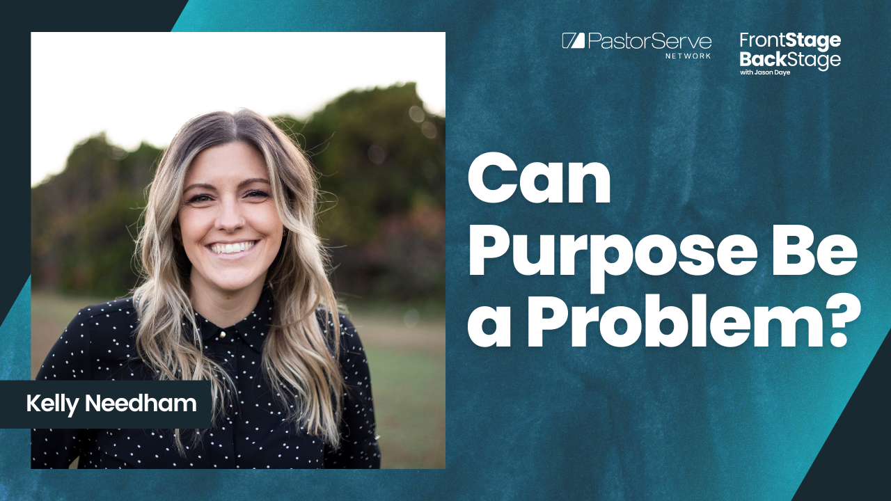 Can Purpose be a Problem? - Kelly Needham - 69 - FrontStage BackStage with Jason Daye||||