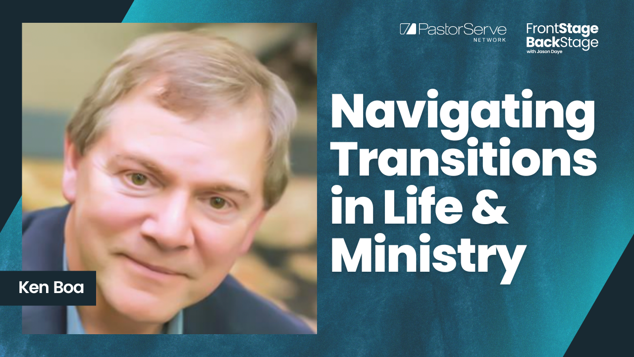 Navigating Transitions in Life & Ministry - Kenneth Boa - 57 - FrontStage BackStage with Jason Daye||||