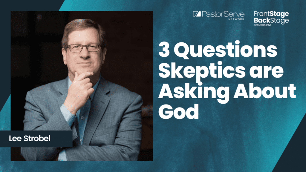 3 Questions Skeptics are Asking About God - Lee Strobel - 92 - FrontStage BackStage with Jason Daye