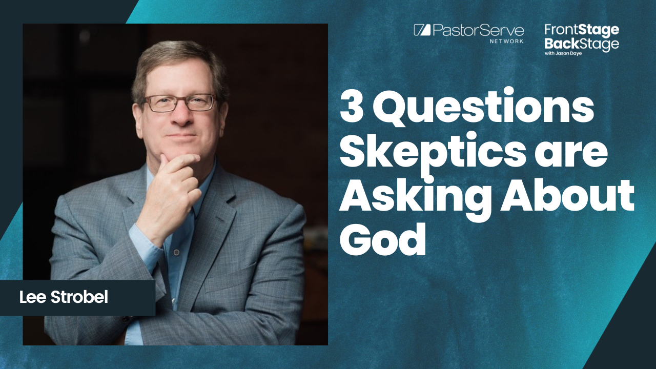 3 Questions Skeptics are Asking About God - Lee Strobel - 92 - FrontStage BackStage with Jason Daye||||