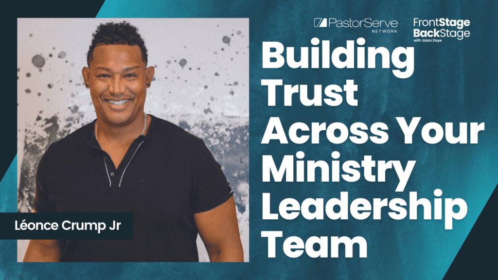 Building Trust Across Your Ministry Leadership Team - Léonce Crump Jr - 77 - FrontStage BackStage with Jason Daye