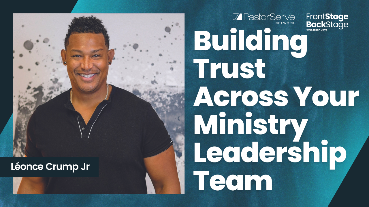 Building Trust Across Your Ministry Leadership Team - Léonce Crump Jr - 77 - FrontStage BackStage with Jason Daye||||||||||