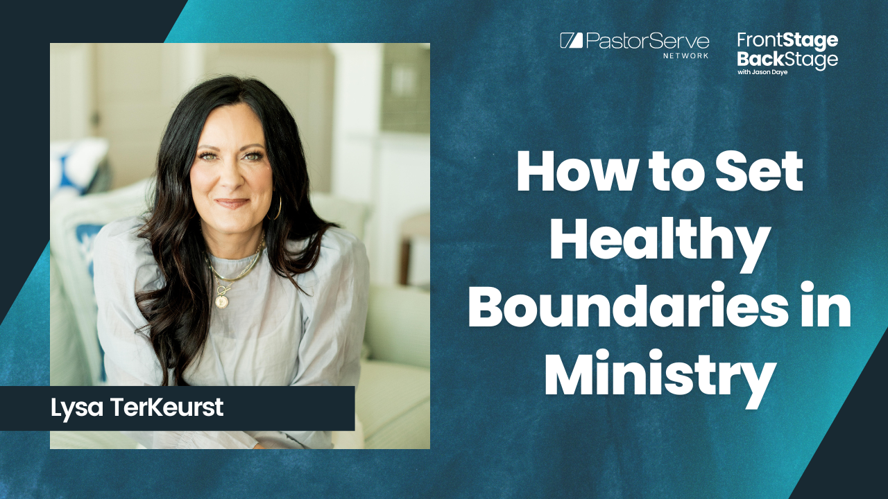 How to Set Healthy Boundaries in Ministry - Lysa TerKeurst - 29 FrontStage BackStage with Jason Daye||||