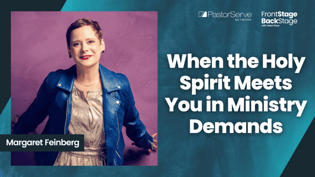 When the Holy Spirit Meets You in Ministry Demands - Margaret Feinberg - 168 - FrontStage BackStage with Jason Daye