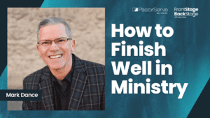 How to Finish Well in Ministry - Mark Dance - 66 - FrontStage BackStage with Jason Daye