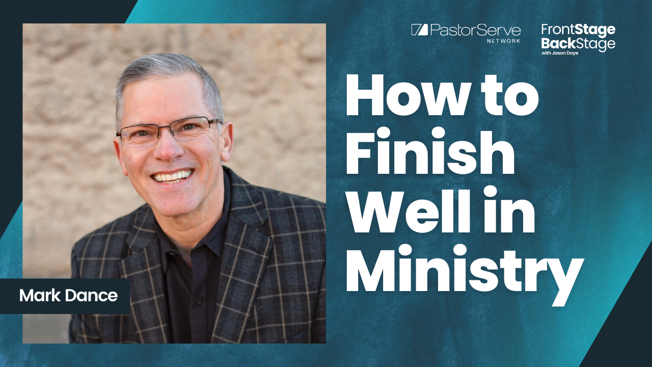 How to Finish Well in Ministry - Mark Dance - 66 - FrontStage BackStage with Jason Daye||||