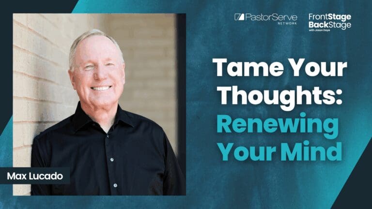 Tame Your Thoughts: Renewing Your Mind with Max Lucado - 190 - FrontStage BackStage with Jason Daye