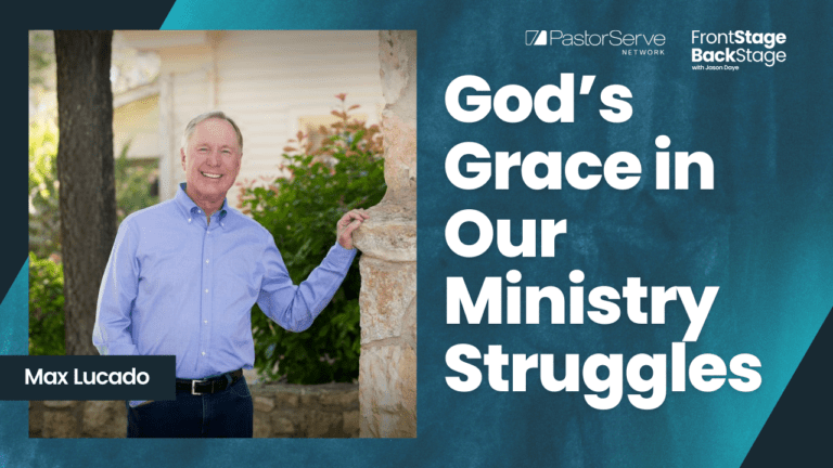 God’s Grace in Our Ministry Struggles - Max Lucado - 74 - FrontStage BackStage with Jason Daye||||